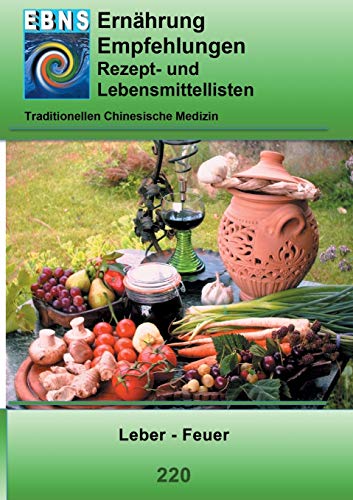 Ernährung - TCM - Leber - Feuer: TCM-Ernährungsempfehlung - Leber - Feuer (TCME Ernährungsempfehlungen)